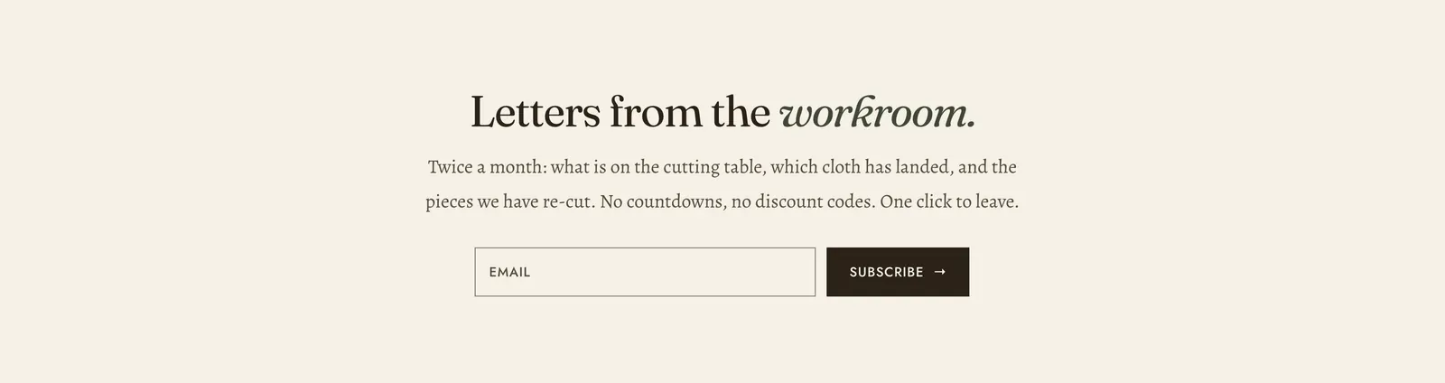 The Lapels Newsletter section: the heading "Letters from the workroom." with the last word in italic, centered over the line "Twice a month: what is on the cutting table, which cloth has landed, and the pieces we have re-cut. No countdowns, no discount codes. One click to leave.", above a single email field and a dark "Subscribe" button.